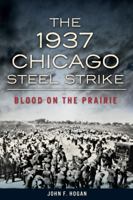 The 1937 Chicago Steel Strike: Blood on the Prairie 1626193436 Book Cover