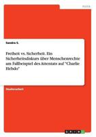 Freiheit vs. Sicherheit. Ein Sicherheitsdiskurs über Menschenrechte am Fallbeispiel des Attentats auf Charlie Hebdo 3668213534 Book Cover