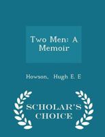 Two Men: A Memoir - Scholar's Choice Edition 1298326443 Book Cover