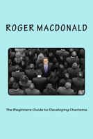 The Beginners Guide to Developing Charisma 1537518909 Book Cover