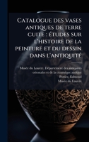 Catalogue des vases antiques de terre cuite: Ã(c)tudes sur l'histoire de la peinture et du dessin dans l'antiquitÃ(c) (French Edition) 1024197913 Book Cover