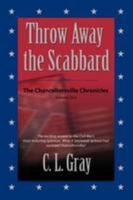 THROW AWAY THE SCABBARD: The Chancellorsville Chronicles - Volume One 1601457405 Book Cover