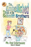 The Embellished Tales of the Schmitt Brothers, Volume 1: My, How Unfortunate! 059520967X Book Cover