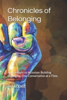 Chronicles of Belonging: From Insight to Inclusion: Building Belonging, One Conversation at a Time. (The Leadership Compass: Five Paths to Empowerment, Reflection, Metrics, and Success) B0FHWR3QSN Book Cover