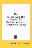 The Palace And The Hospital V2: Or Chronicles Of Greenwich 1164684485 Book Cover