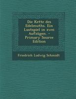 Die Kette Des Edelmuths. Ein Lustspiel in Zwei Aufz�gen. 0274826968 Book Cover