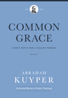 Common Grace (Volume 2): God's Gifts for a Fallen World 1577996690 Book Cover