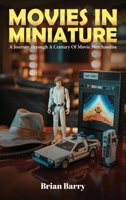Movies In Miniature: A Journey Through A Century Of Movie Merchandise B0FWH48L92 Book Cover
