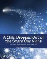 A Child Dropped Out of the Stars One Night 1468000349 Book Cover