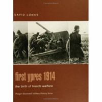 First Ypres 1914: The Birth of Trench Warfare (Praeger Illustrated Military History) 0275982912 Book Cover