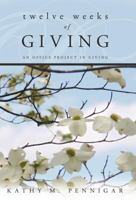 Twelve Weeks of Giving: An Office Project in Giving 1449730191 Book Cover