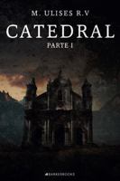 CATEDRAL PARTE 1: Una novela de misterio, suspenso y terror. (Spanish Edition) B0DR3D7RXB Book Cover