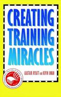 Creating Training Miracles 0787909920 Book Cover