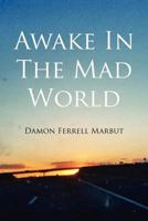 Awake in the Mad World 0985545208 Book Cover