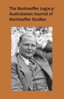 The Bonhoeffer Legacy: Australasian Journal of Bonhoeffer Studies Vol 4 No 1, 2016 192564300X Book Cover