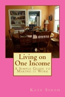 Living on One Income: A Simple Guide to Making it Work 1718826605 Book Cover