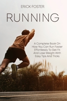 Running: A COMPLETE BOOK ON HOW YOU CAN RUN FASTER EFFORTLESSLY TO GET FIT AND LOSE WEIGHT WITH EASY TIPS AND TRICKS B08S2LL226 Book Cover
