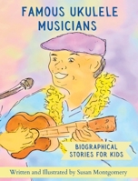 Famous Ukulele Musicians: Biographical Stories for Kids B0DD5LKVH6 Book Cover