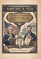 America 250: The History Of Insurance And Insurance Coverage Law And Litigation In The United States 1470535858 Book Cover