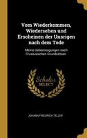 Vom Wiederkommen, Wiedersehen und Erscheinen der Unsrigen nach dem Tode: Meine Ueberzeugungen nach Crusiusischen Grundsätzen. 0341520918 Book Cover