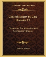 Clinical Surgery By Case Histories V2: Diseases Of The Abdominal And Genitourinary Organs 1163639036 Book Cover