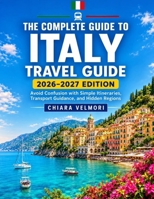 THE COMPLETE GUIDE TO ITALY BY RAIL 2026–2027 EDITION: 27 Cities and Regions, High-Speed & Regional Routes, and Full Rail Itineraries from the Alps to Sicily B0HGHBP4SP Book Cover