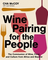 Wine Pairing for the People: The Communion of Wine, Food, and Culture from Africa and Beyond 0063329670 Book Cover