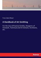 A Handbook of art Smithing: For the use of Practical Smiths, Designers of Ironwork, Technical and art Schools, Architects, etc. 9354212883 Book Cover