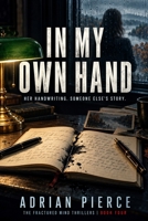 In My Own Hand: A Psychological Suspense Thriller About a Forged Confession, Memory, and a Twisted Truth (The Fractured Mind Thrillers) B0HJNXJ9SW Book Cover