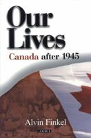 Our Lives: Canada after 1945: Second Edition 1550285513 Book Cover