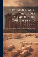 Reise Durch Alle Theile Des Königreiches Griechenland: In Auftrag Der Königl. Griechischen Regierung: In Den Jahren 1834 Bis 1837... (German Edition) 1022322052 Book Cover