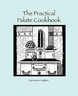 The Practical Palate Cookbook 0982850212 Book Cover