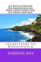 A Critical Review On Major English Poets And Poems For B.A Hons And M.A: Shakespeare To Wordsworth 1523210397 Book Cover