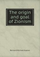 The Origin and Goal of Zionism 5518694342 Book Cover