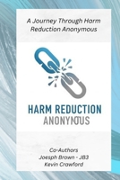 Harm Reduction Anonymous: A Journey Through Harm Reduction Anonymous B0FN73NHRH Book Cover