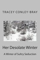 Her Desolate Winter: A Winter of Sultry Seduction 1484070194 Book Cover