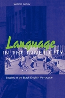 Language in the Inner City: Studies in the Black English Vernacular (Conduct & Communication Ser) 0812276582 Book Cover