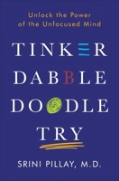 Tinker Dabble Doodle Try: Unlock the Power of the Unfocused Mind 1101883650 Book Cover