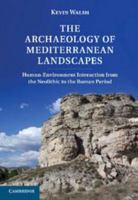 The Archaeology of Mediterranean Landscapes: Human-Environment Interaction from the Neolithic to the Roman Period 052185301X Book Cover