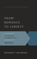 From Bondage to Liberty: The Gospel According to Moses 1596386401 Book Cover