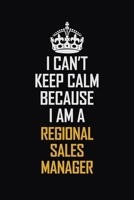 I Can't Keep Calm Because I Am A Regional Sales Manager: Motivational Career Pride Quote 6x9 Blank Lined Job Inspirational Notebook Journal 1690723564 Book Cover