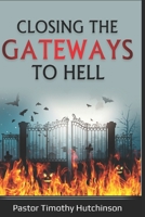 Closing the Gateways to Hell 1699157839 Book Cover