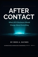 After Contact: What UFO Disclosure Would Change About Everything (Unidentified Anomalous Phenomena Series) B0GWRTRHZY Book Cover