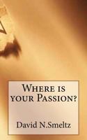 Where Is Your Passion? 1532987692 Book Cover