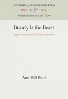 Beauty Is the Beast: Appearance Impaired Children in America 0812282345 Book Cover