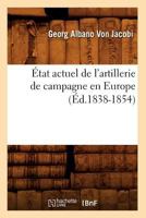 A0/00tat Actuel de L'Artillerie de Campagne En Europe (A0/00d.1838-1854) 2012661564 Book Cover