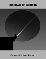 Shadows Of Secrecy: Parker'S Perilous Pursuit B0FPDCLY7M Book Cover