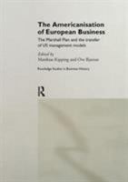 The Americanisation of European Business: The Marshall Plan and the Transfer of Us Management Models 0415862523 Book Cover