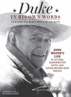 Duke in His Own Words: John Wayne's Life in Letters, Handwritten Notes and Never-Before-Seen Photos Curated from His Private Archive 1942556195 Book Cover