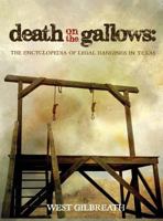 Death on the Gallows: The Encyclopedia of Legal Hangings in Texas 1681790513 Book Cover